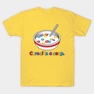 Cereal is soup T-Shirt